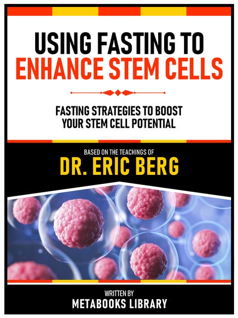 Using Fasting To Enhance Stem Cells - Based On The Teachings Of Dr. Eric Berg: Fasting ...