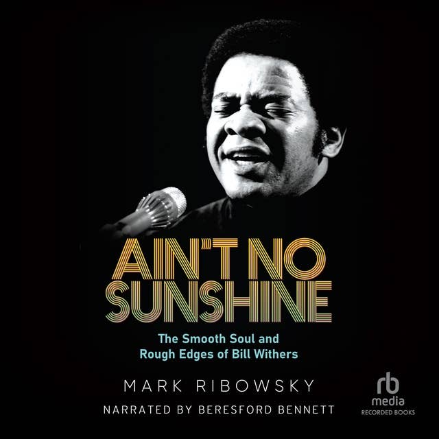 Ain't No Sunshine: The Smooth Soul and Rough Edges of Bill  Withers
