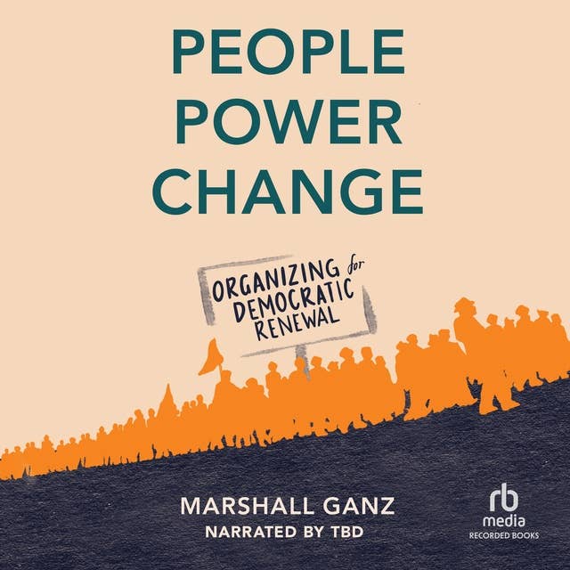 People, Power, and Change: Organizing for Democratic Renewal