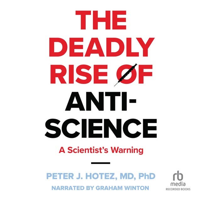 The Deadly Rise of Anti-science: A Scientist's Warning