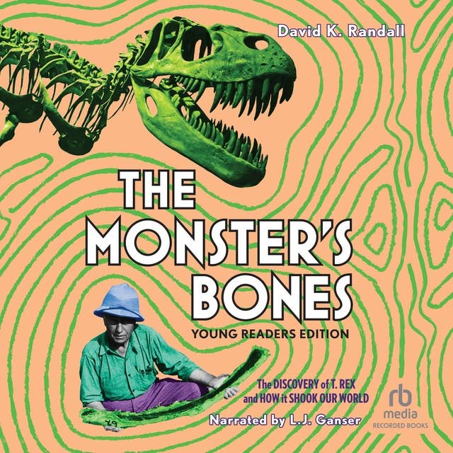 The Monster's Bones (Young Readers Edition): The Discovery of T. Rex and How It Shook Our World