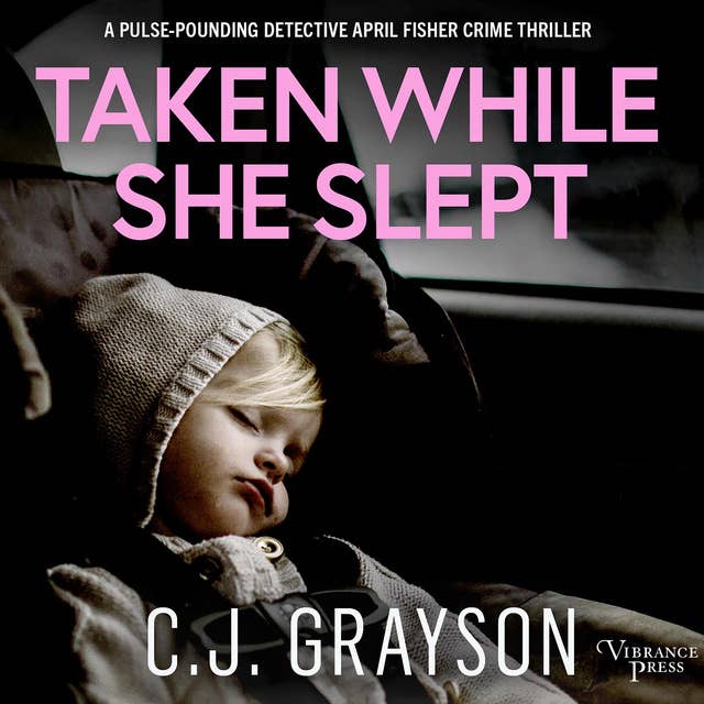 Taken While She Slept: an absolutely gripping crime thriller with a massive twist (Detective April Fisher Thrillers, Book One)
