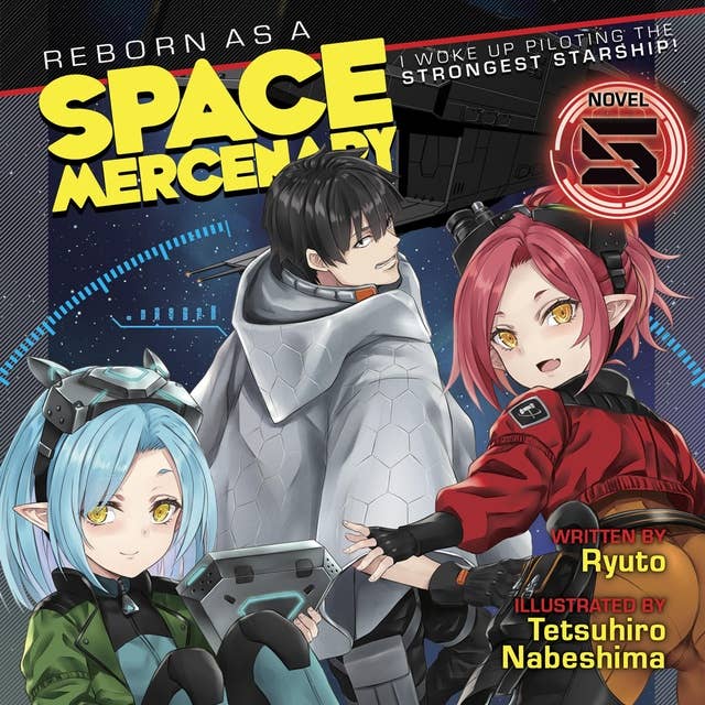 Reborn as a Space Mercenary: I Woke Up Piloting the Strongest Starship! (Light Novel) Vol. 5