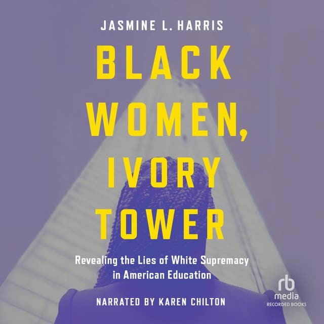 Black Women, Ivory Tower: Revealing the Lies of White Supremacy in American Education