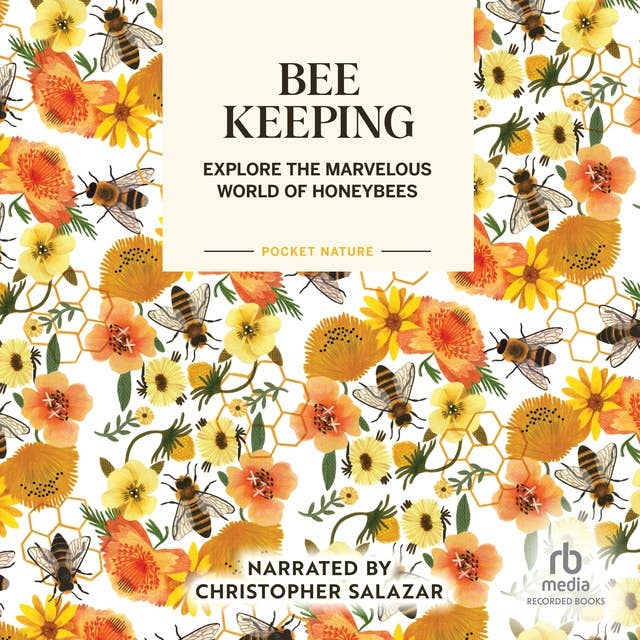 Beekeeping: Explore the Marvelous World of Honeybees