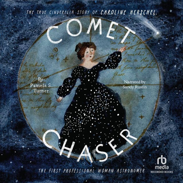 Comet Chaser: The True Cinderella Story of Caroline Herschel, the First Professional Woman Astronomer
