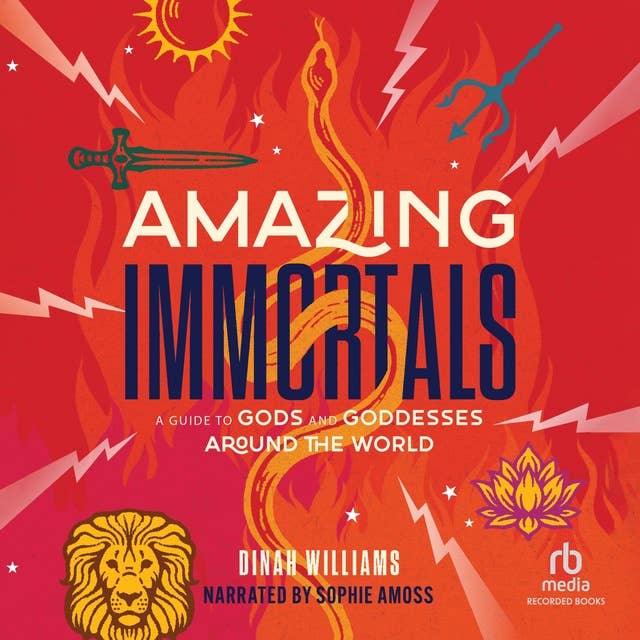 Amazing Immortals: A Guide to Gods and Goddesses Around the World