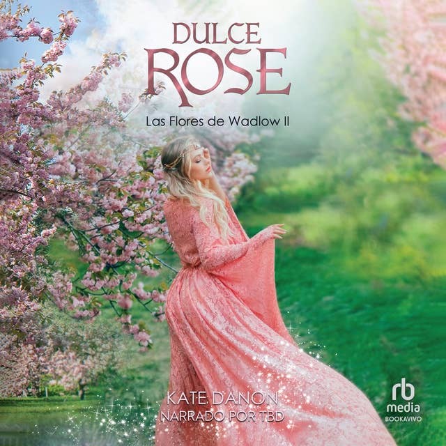 Dulce Rose: Las Flores de Wadlow 2