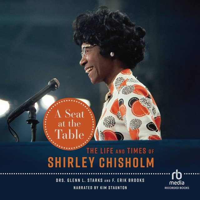 A Seat at the Table: The Life and Times of Shirley Chisholm