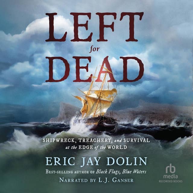 Left for Dead: Shipwreck, Tragedy, and Survival at the Edge of the World