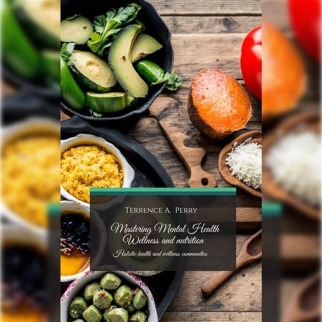 Mastering Mental Health, Nutrition And Wellness: A guide for African Americans in The 21st Century 