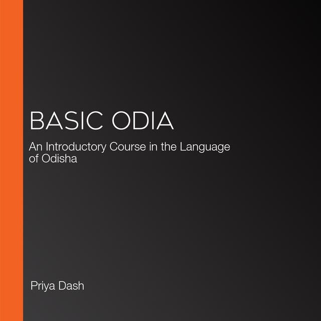 Basic Odia: An Introductory Course in the Language of Odisha