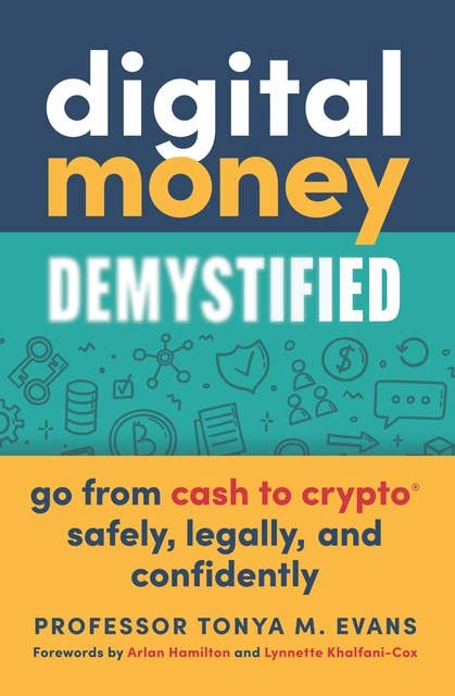 Digital Money Demystified: Go From Cash to Crypto® Safely, Legally, and Confidently