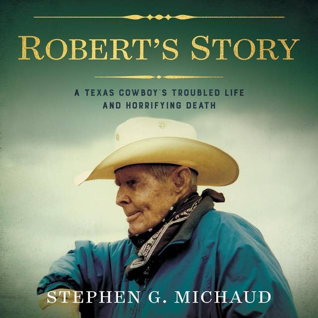 Robert's Story: A Texas Cowboy’s Troubled Life and Horrifying Death