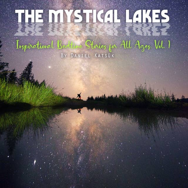 The Mystical Lakes: Inspirational Bedtime Stories for All Ages. Vol. 1