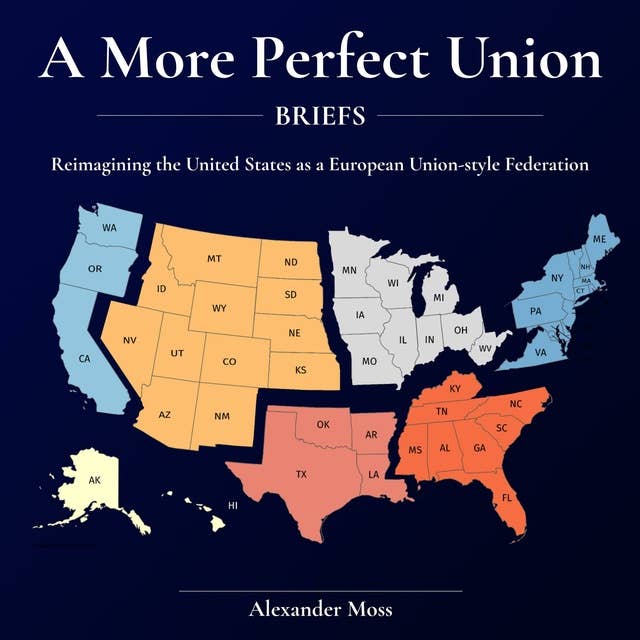 A More Perfect Union (Briefs): Reimagining the United States as a European Union-style Federation.