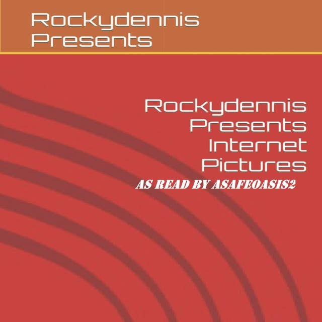 Rockydennis Presents Internet Pictures: as read by asafeoasis2