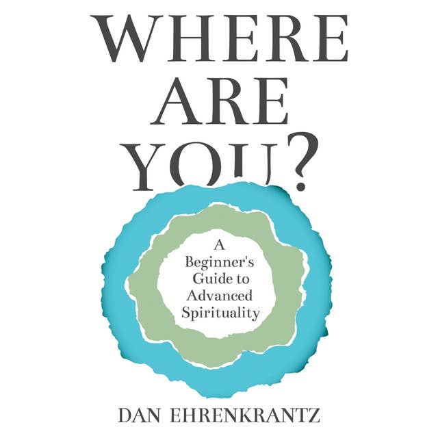 Where Are You?: A Beginner's Guide to Advanced Spirituality