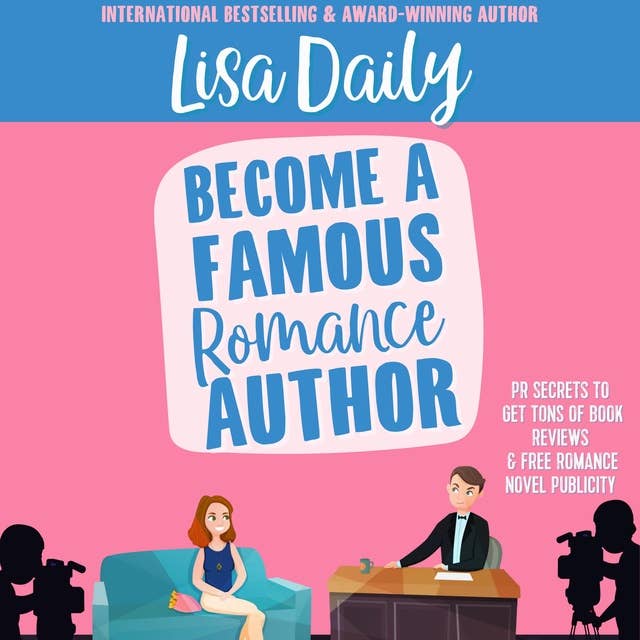 Become a Famous Romance Author: PR Secrets to Get Tons of Book Reviews & Free Romance Novel Publicity
