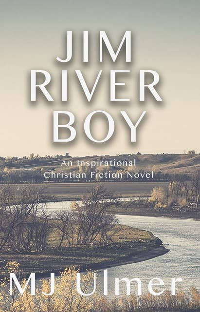 Jim River Boy: An Inspirational Christian Fiction Novel