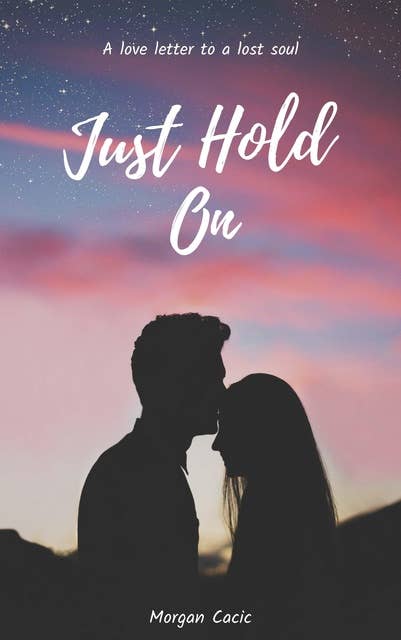 Just Hold On: A love letter to a lost soul