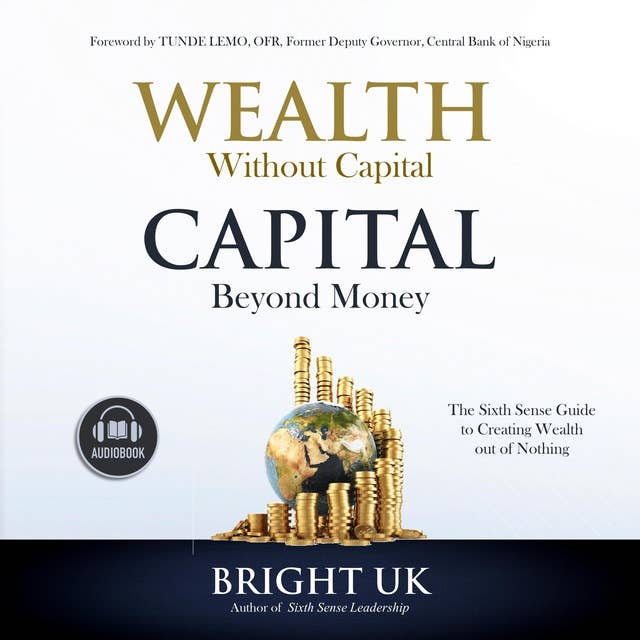 Wealth Without Capital: The Sixth Sense Guide to Creating Wealth out of Nothing