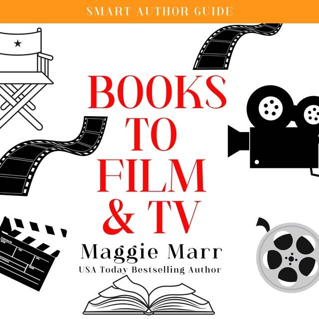 Books To Film & TV: What Every Author Needs To Know: Smart Author Guide