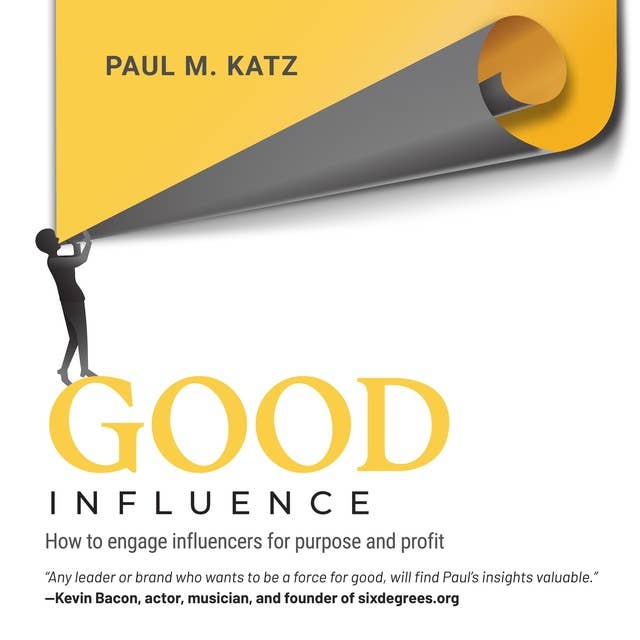 Good Influence: How to Engage Influencers for Purpose and Profit