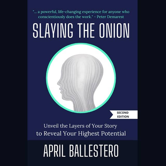 Slaying the Onion (Second Edition): Unveil the Layers of Your Story to Reveal Your Highest Potential