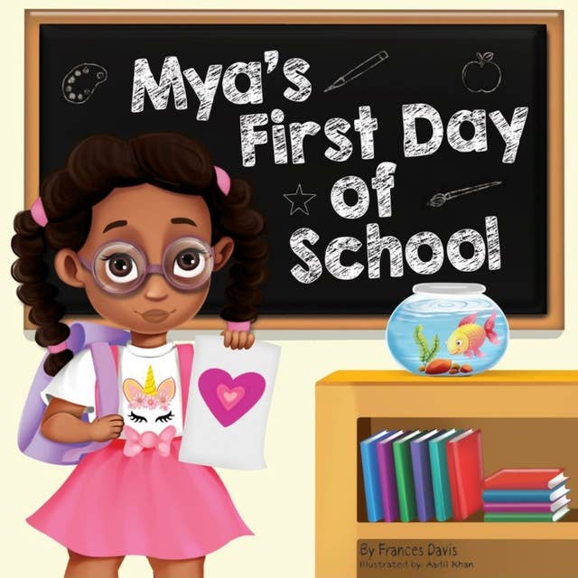 Mya's First Day Of School: A Story About The Joy Of Learning, Friendships, And Fun Adventures