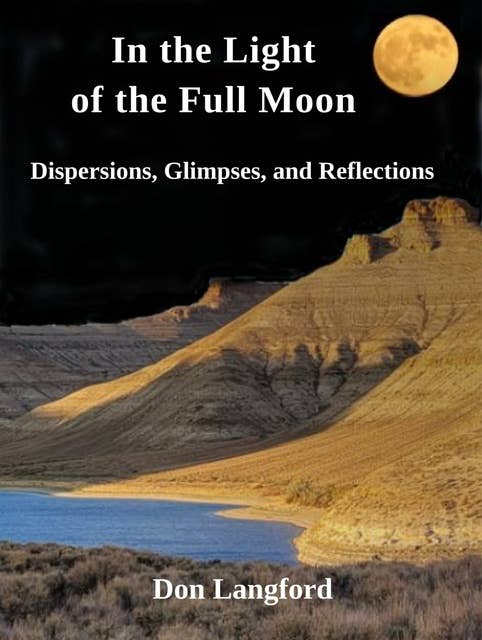 In the Light of the Full Moon: Dispersions, Glimpses, and Reflections