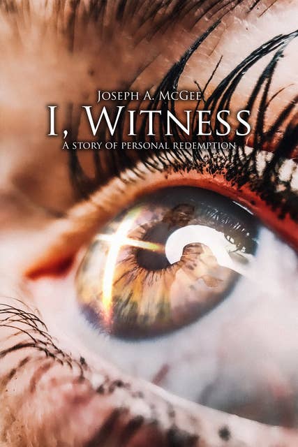 I, Witness: A Story of Personal Redemption