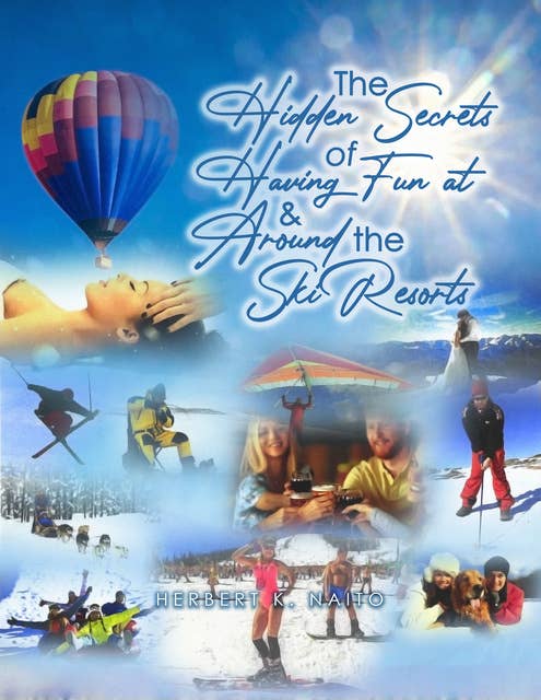 The Hidden Secrets and Treasures of Having Fun on and Around the Ski Resorts
