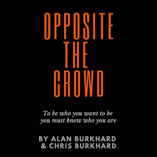 Opposite The Crowd: To be who you want to be you must know who you are