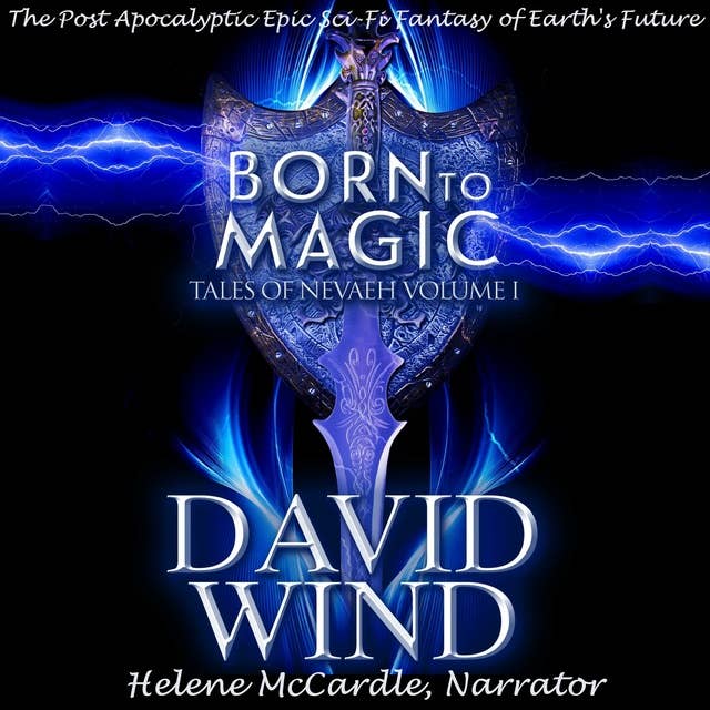 Cover for Born to Magic: The Post Apocalyptic Epic Sci-Fi Fantasy of Earth's future, Volume I
