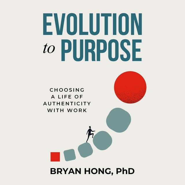 Evolution to Purpose: Choosing a Life of Authenticity with Work