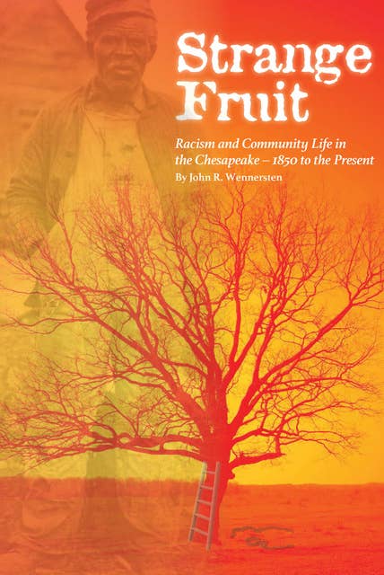 Strange Fruit: Racism and Community Life in the Chesapeake—1850 to the Present