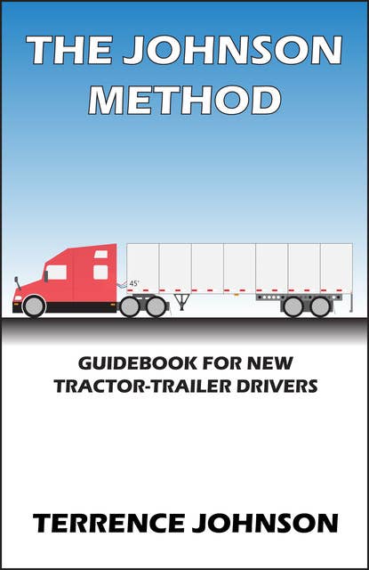 The Johnson Method: Guidebook For New Tractor-Trailer Drivers