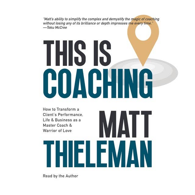 This is Coaching: How to Transform a Client’s Performance, Life & Business as a Master Coach & Warrior of Love