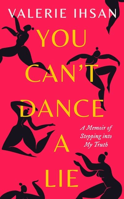 You Can’t Dance a Lie: A Memoir of Stepping Into My Truth