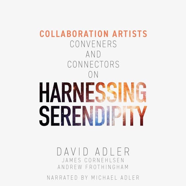 Harnessing Serendipity: Collaboration Artists, Conveners and Connectors