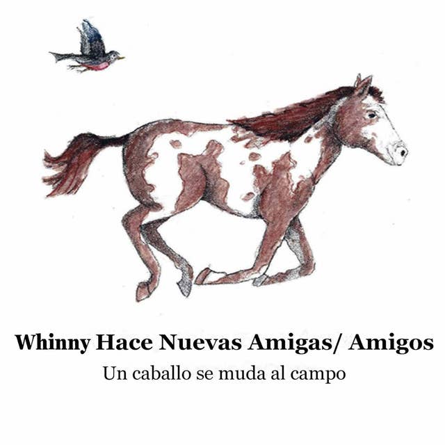 Whinny Hace Nuevas Amigas/Amigos: Un Caballo se Traslada al Campo