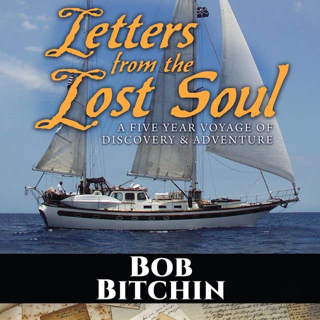 Letters from the Lost Soul: A Five Year Voyage of Discovery & Adventure
