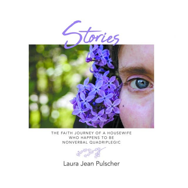 Stories: the faith journey of a housewife who happens to be nonverbal quadriplegic