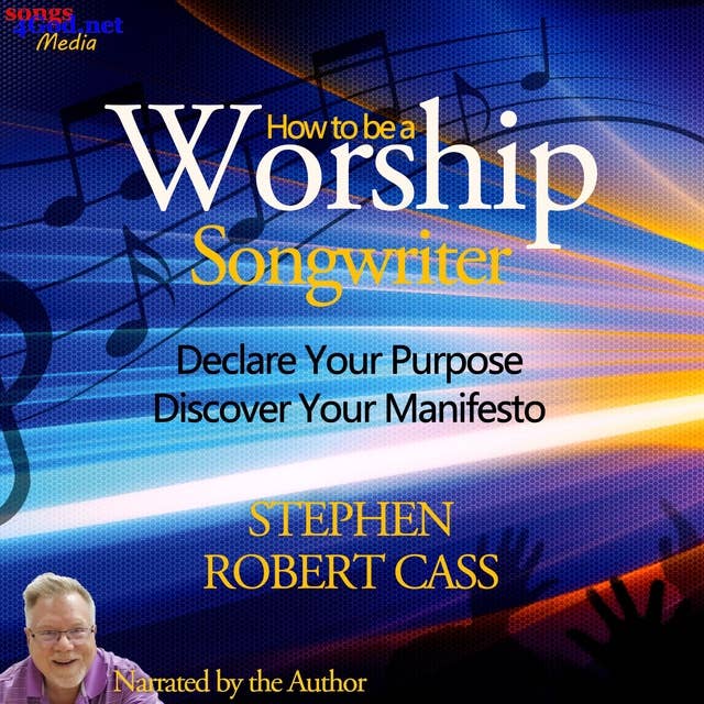 How to Be a Worship Songwriter: Declare Your Purpose Discover Your Manifesto
