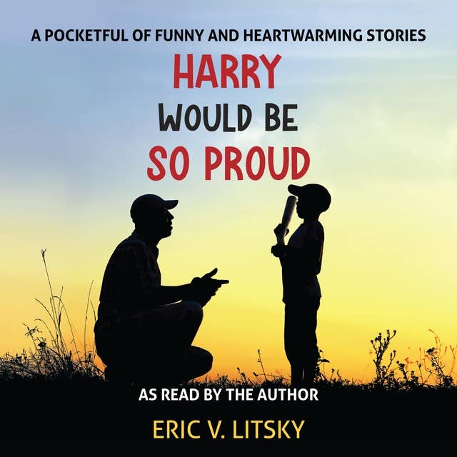 Harry Would Be So Proud: A pocketful of funny and heartwarming stories.