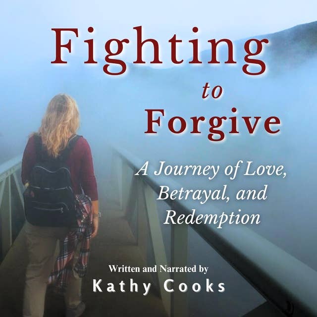 Fighting to Forgive: A Journey of Love, Betrayal, and Redemption