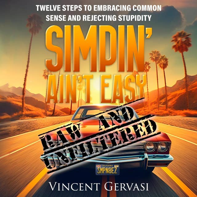 SIMPIN' AIN'T EASY: TWELVE STEPS TO EMBRACING COMMON SENSE AND REJECTING STUPIDITY