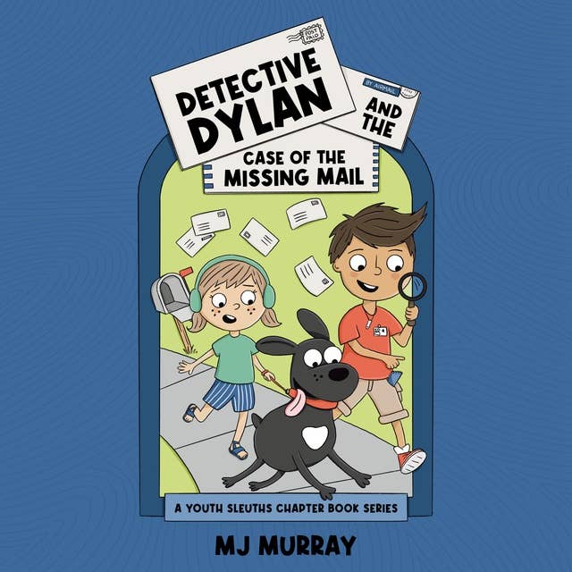 Detective Dylan and the Case of the Missing Mail: A Youth Sleuths Chapter Book Series