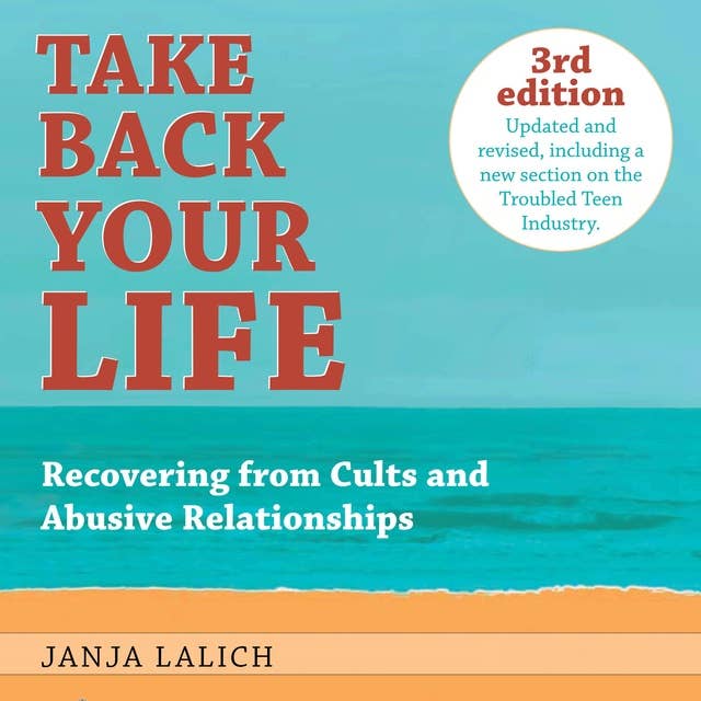 Take Back Your Life: Recovering from Cults and Abusive Relationships (3rd Edition)